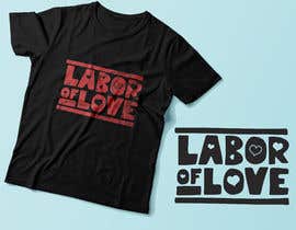 #52 สำหรับ LABOUR OF LOVE LOGO + T SHIRT DESIGN โดย Exer1976