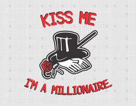 #6 för Kiss Me I&#039;m a Millionaire Tshirts av GerardoAhued