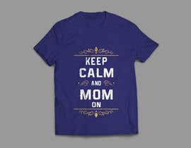 #29 dla Tee Shirt Design Keep Calm And Mom On przez DesiDesigner21