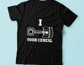 #5 para I Piston You&#039;re Cereal  Tee Shirt de gicaandgnjida