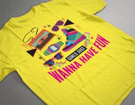 #32 för T-Shirt Design:  Girls Just Wanna Have Fun av masudrana95