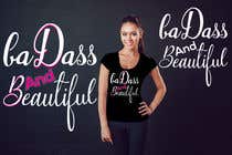 #54 Design a Badass T-Shirt for Women!!! részére aliahmedsumon által