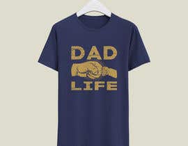 #56 para T-Shirt Design - Dad Life de shaheen0400