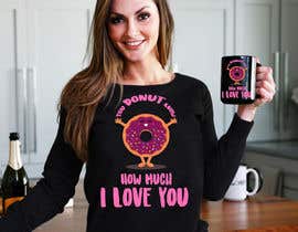 Nro 52 kilpailuun Design a T-shirt - Valentine’s Day Donut käyttäjältä Emranhossain388