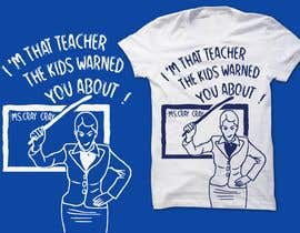 #19 für I need some graphic design for a shirt.  There should be a mean looking, old teacher with her hand on her hip and a ruler in the other hand.  kids in their desk should look terrified.  The chalkboard behind the teacher should have her name Ms CrayCray von Bishowjit25
