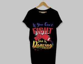 #53 per I would like a graphic design made that says the following “If You Can’t Fight, Stick To Dancing.  Provide more then one graphic. One with text only and one with graphic of either boxing gloves and music notes. The 3rd design use your own imagination. da sakib823