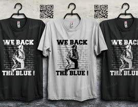 #83 for T-SHIRT DESIGN:  WE BACK THE BLUE! by hasembd