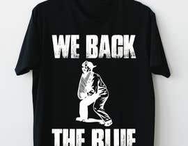 #87 for T-SHIRT DESIGN:  WE BACK THE BLUE! by graphicproasif