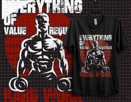 #48 for Design a Tee-Shirt    - EVERYTHING of value requires HARD WORK by samiislam624