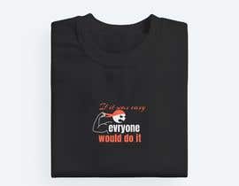 sharmamontu539 tarafından Design a shirt - If it was easy - everyone would do it için no 50