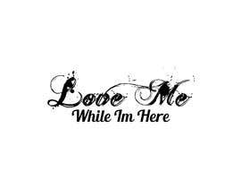 #60 for Logo &quot;Love me while im here&quot; by bappyahammed754