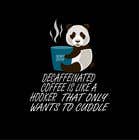 #6 untuk Decaffeinated coffee is like a hooker who only wants to cuddle oleh MassinissaLab
