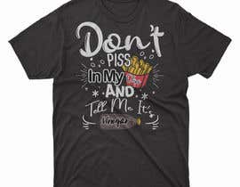 #57 untuk T Shirt Design For The Following Slogan &quot;Don&#039;t Piss In My Chips And Tell me  It&#039;s Vinegar&quot; oleh tubagusiqbal