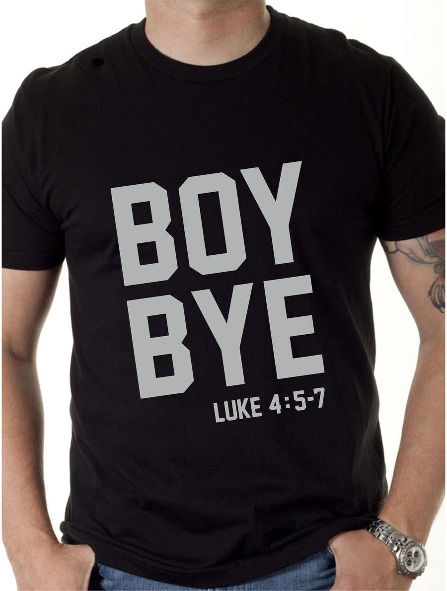 Kilpailutyö #22 kilpailussa                                                 Design a T-Shirt for BOY BYE!
                                            