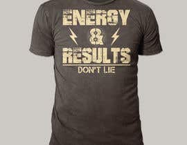 #84 cho T-shirt concept: Energy &amp; Results Don&#039;t Lie  - 14/10/2021 13:25 EDT bởi tsourov920
