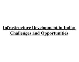Nro 33 kilpailuun Article of 5000 words on current challenges in Infrastructure Development in India and how to solve these problems. käyttäjältä preetirajak
