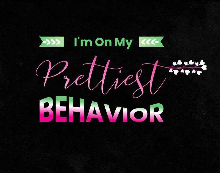 Contest Entry #65 for                                                 On My Prettiest Behavior
                                            
